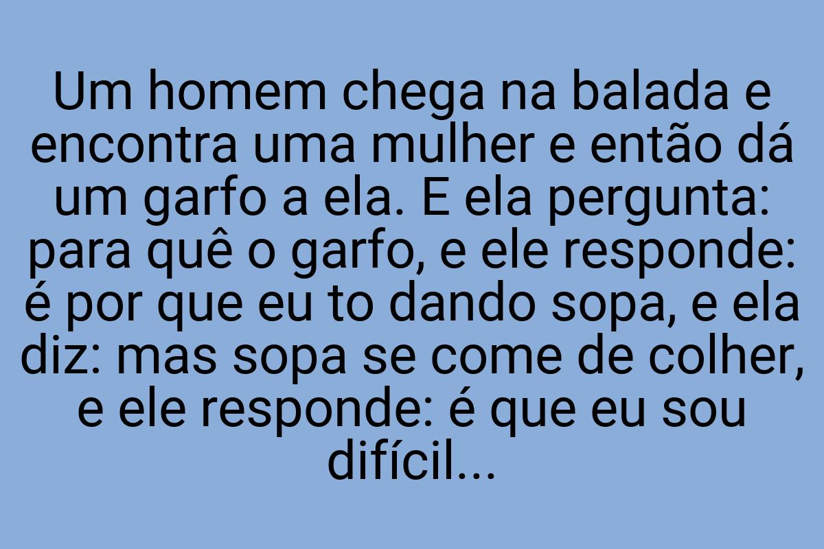 Um homem chega na balada e encontra uma mulher e então dá