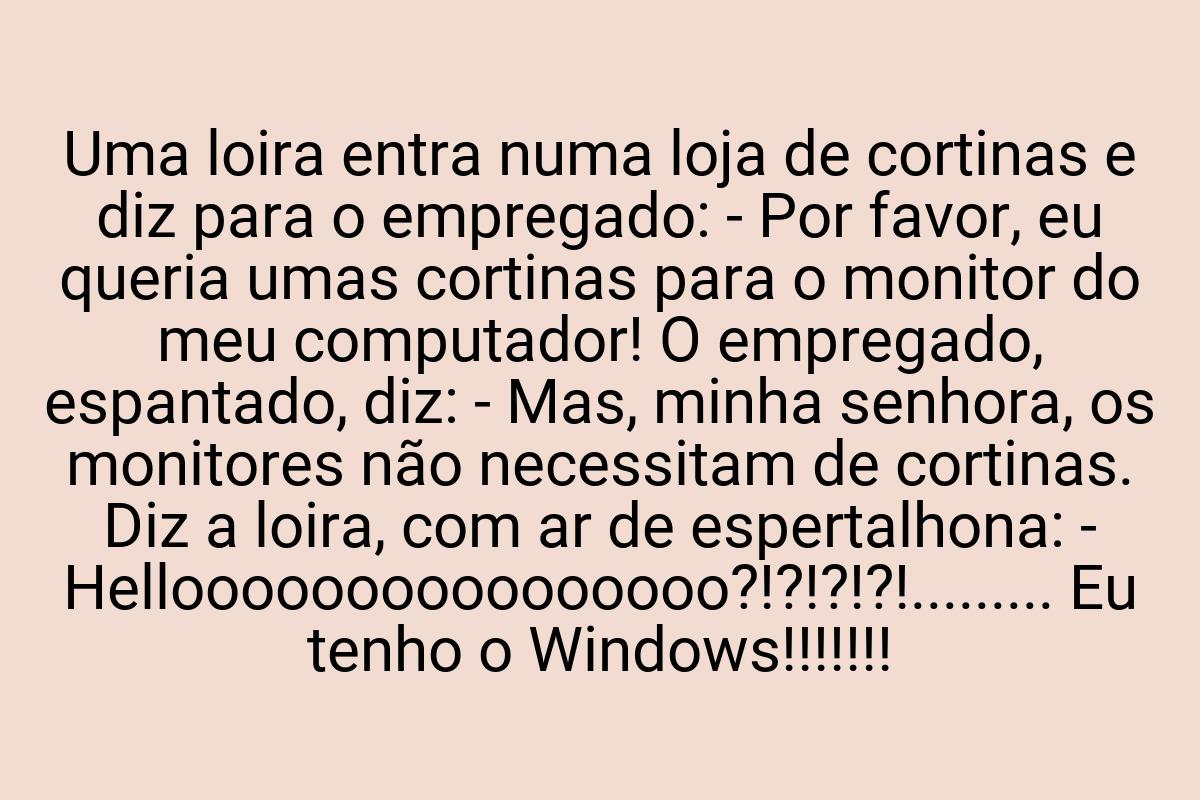 Uma loira entra numa loja de cortinas e diz para o