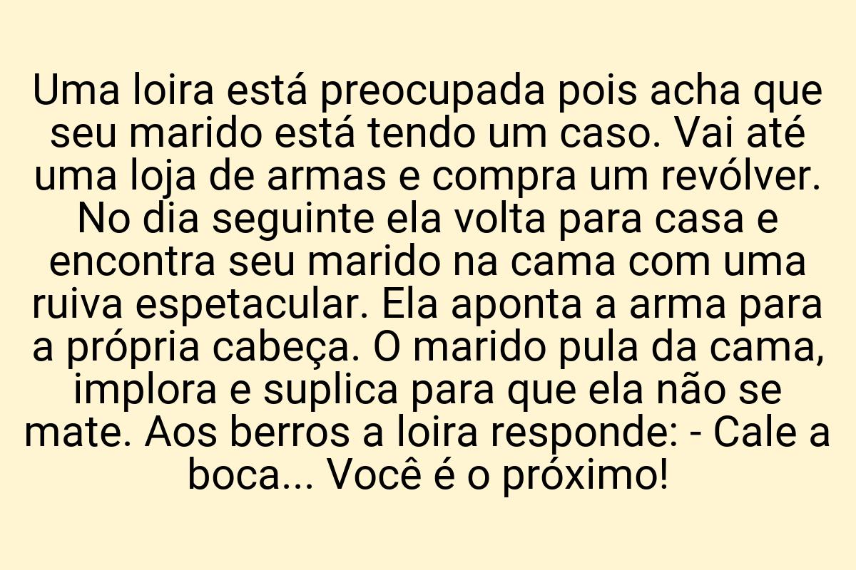 Uma loira está preocupada pois acha que seu marido está