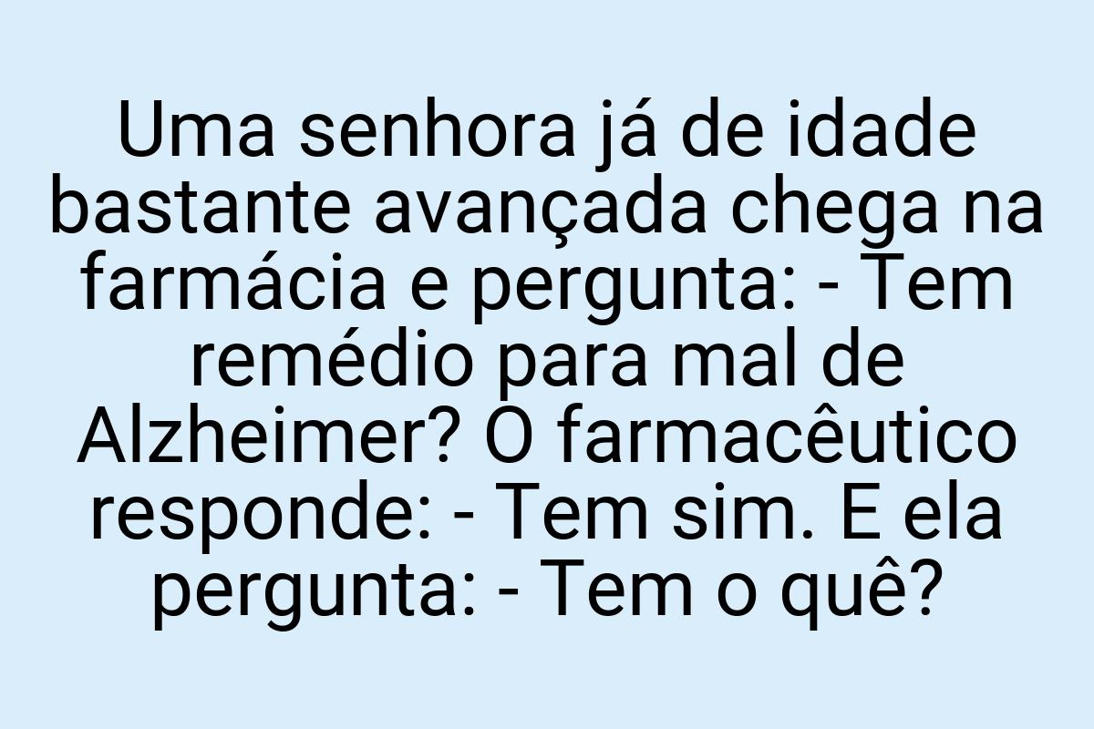 Uma senhora já de idade bastante avançada chega na farmácia