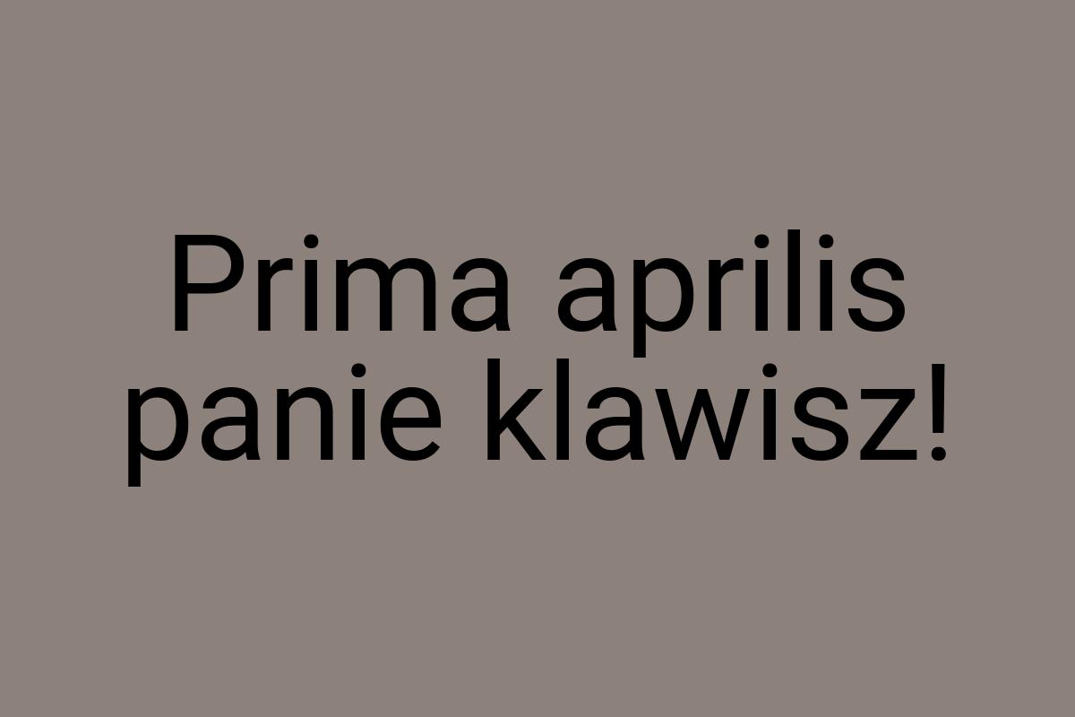 Prima aprilis panie klawisz