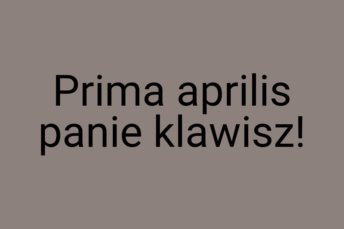 Prima aprilis panie klawisz