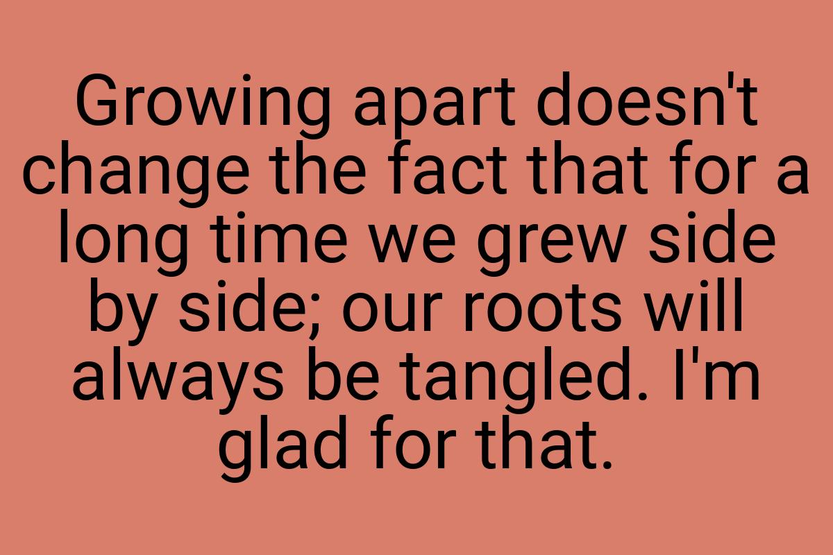 Growing apart doesn't change the fact that for a long time