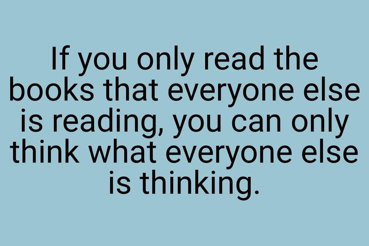 If you only read the books that everyone else is reading