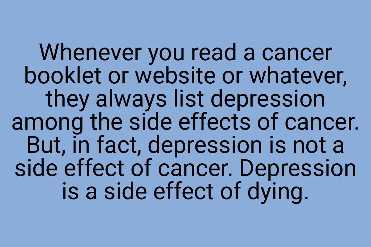 Whenever you read a cancer booklet or website or whatever