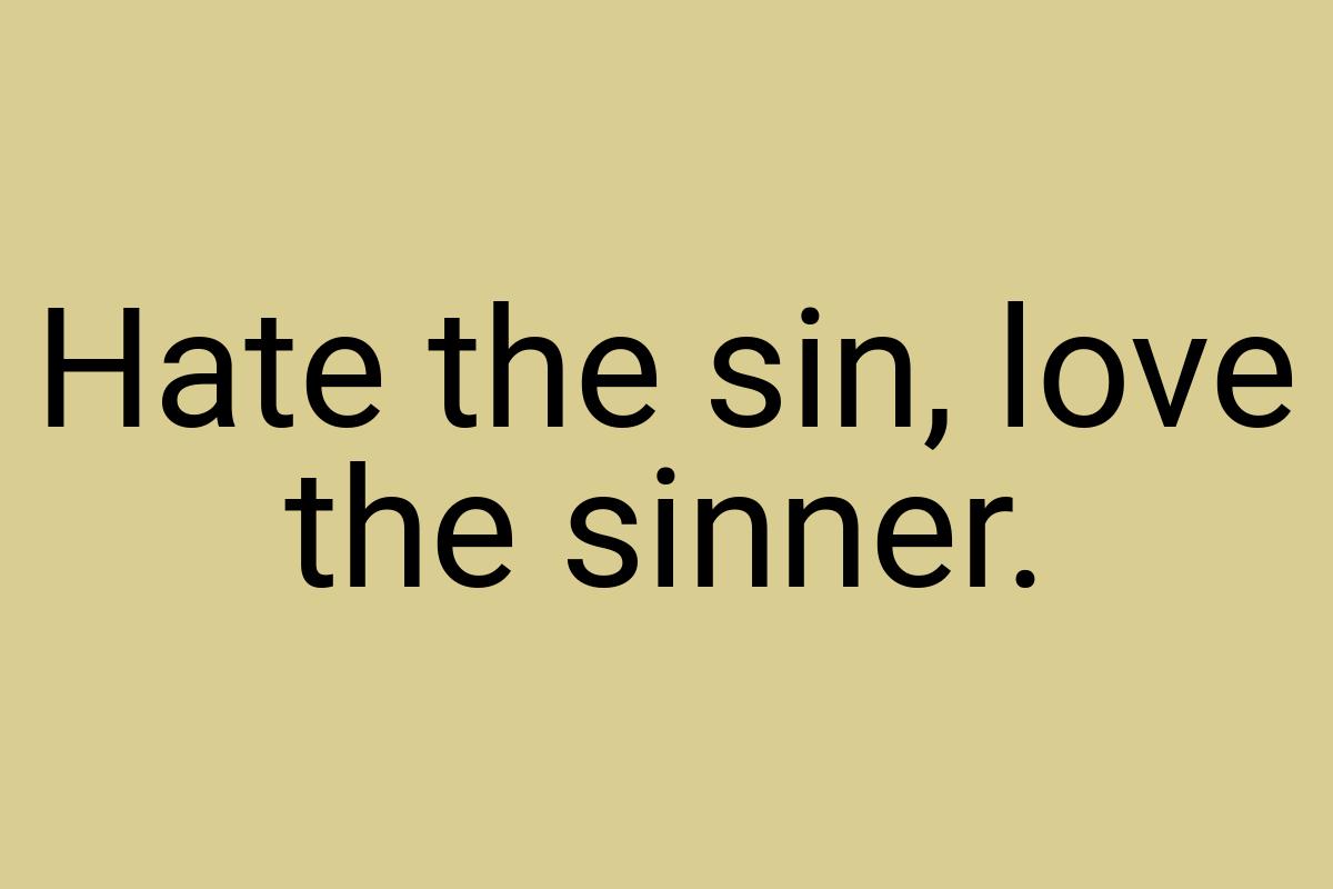 Hate the sin, love the sinner