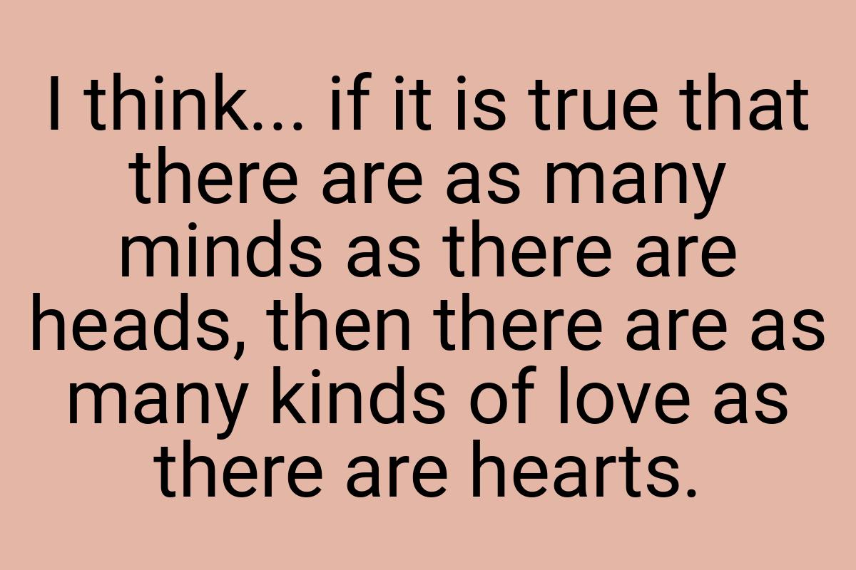 I think... if it is true that there are as many minds as