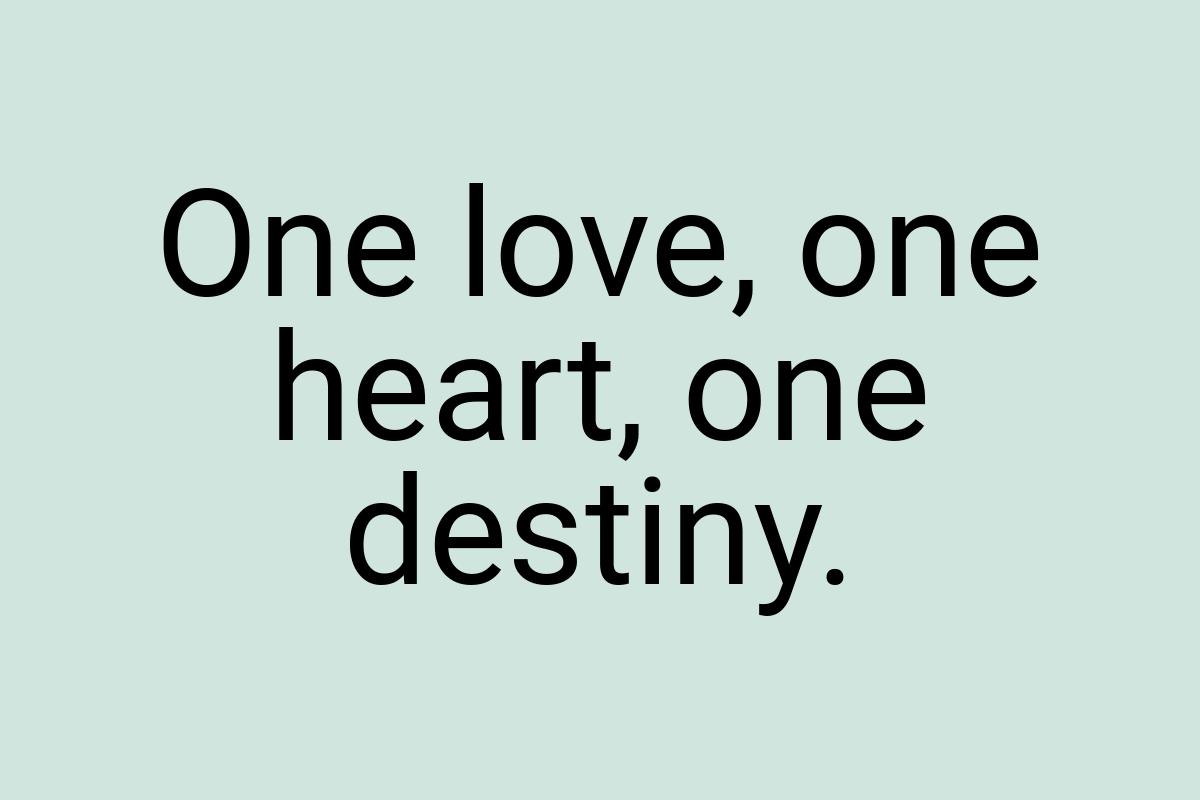 One love, one heart, one destiny