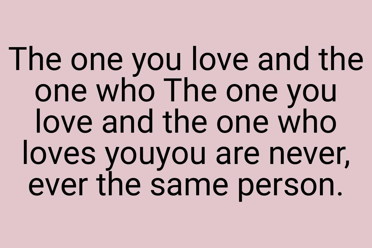 The one you love and the one who The one you love and the