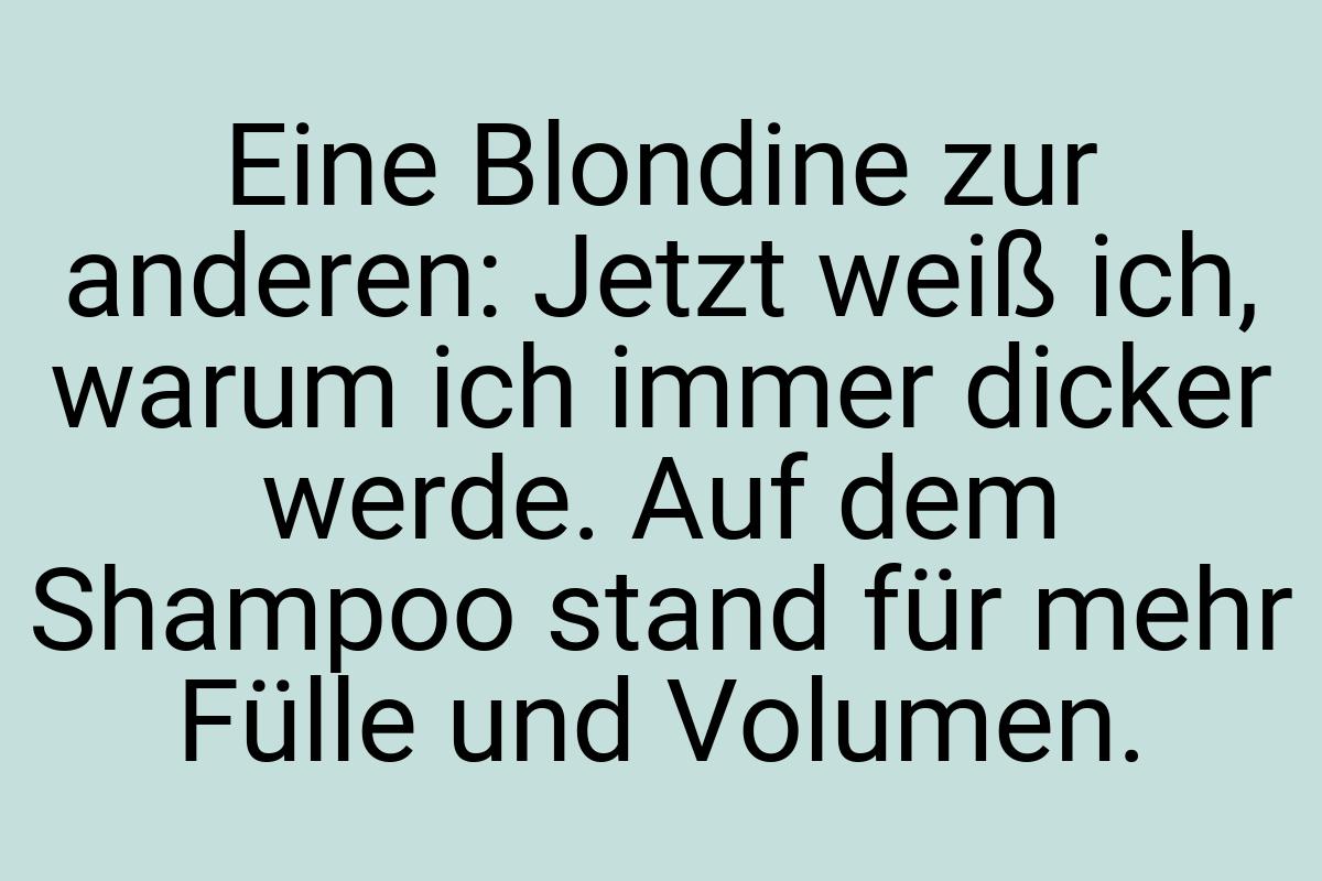 Eine Blondine zur anderen: Jetzt weiß ich, warum ich immer