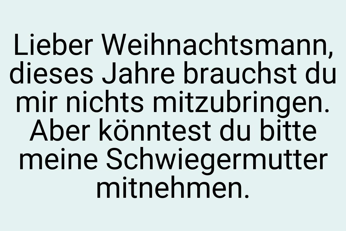 Lieber Weihnachtsmann, dieses Jahre brauchst du mir nichts