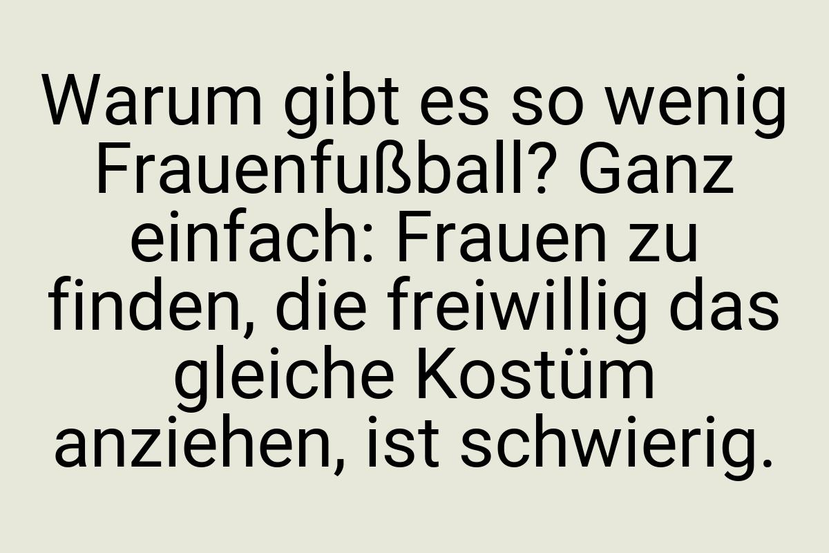 Warum gibt es so wenig Frauenfußball? Ganz einfach: Frauen