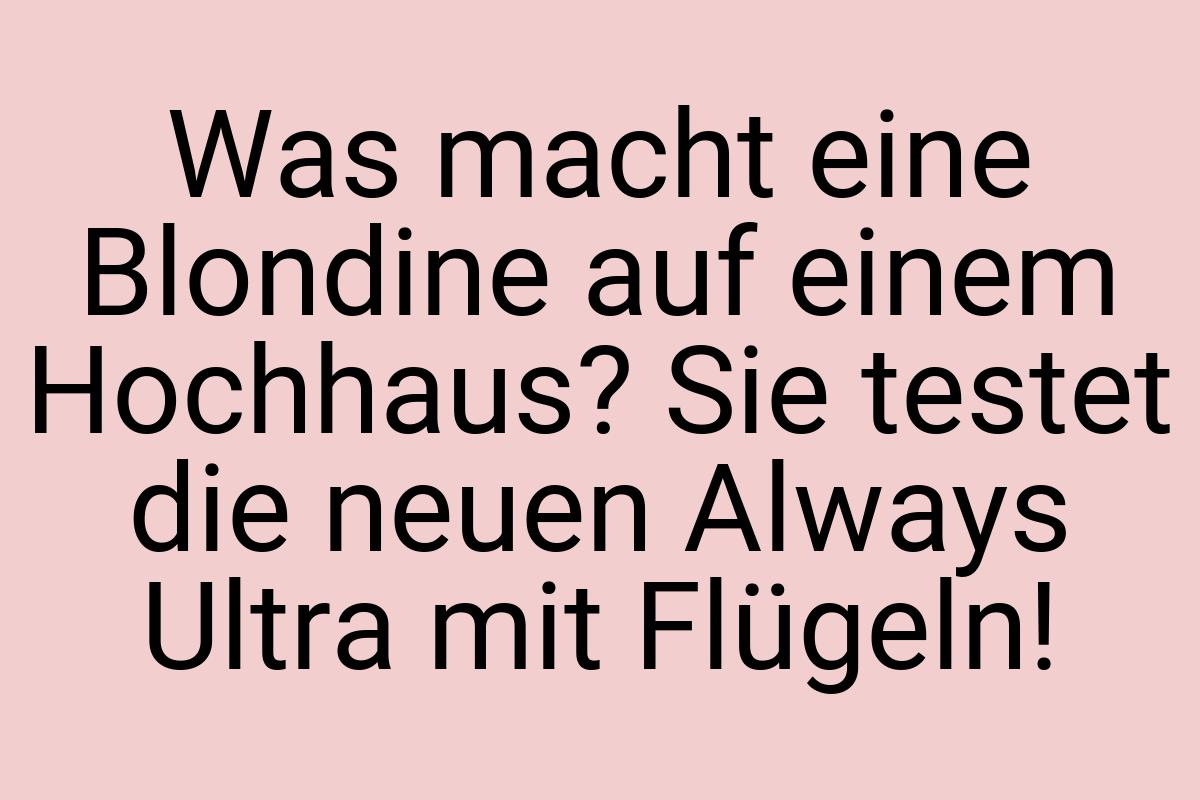 Was macht eine Blondine auf einem Hochhaus? Sie testet die