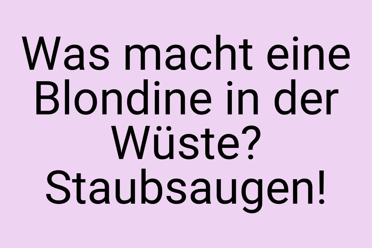 Was macht eine Blondine in der Wüste? Staubsaugen