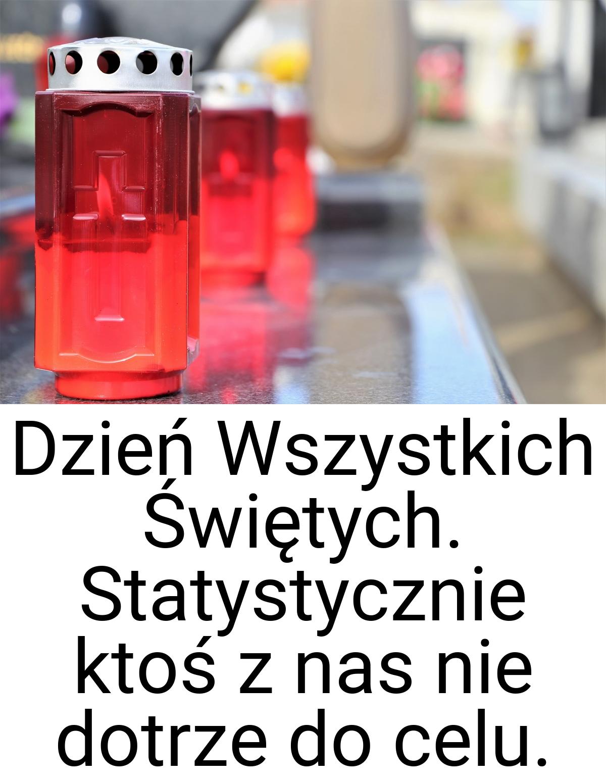 Dzień Wszystkich Świętych. Statystycznie ktoś z nas nie