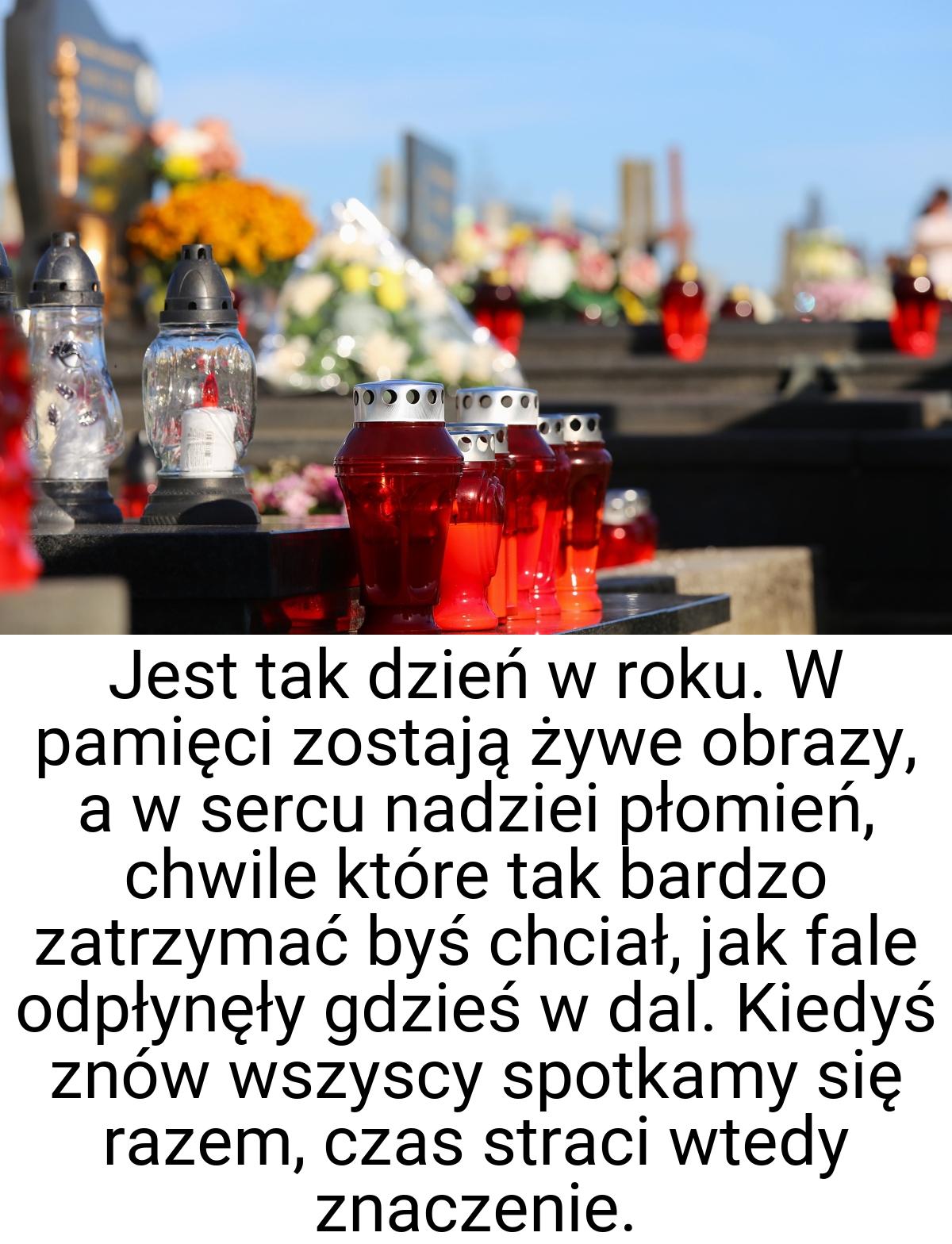 Jest tak dzień w roku. W pamięci zostają żywe obrazy, a w