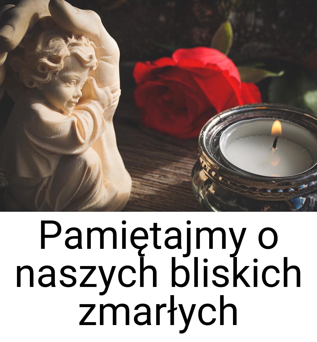 Pamiętajmy o naszych bliskich zmarłych