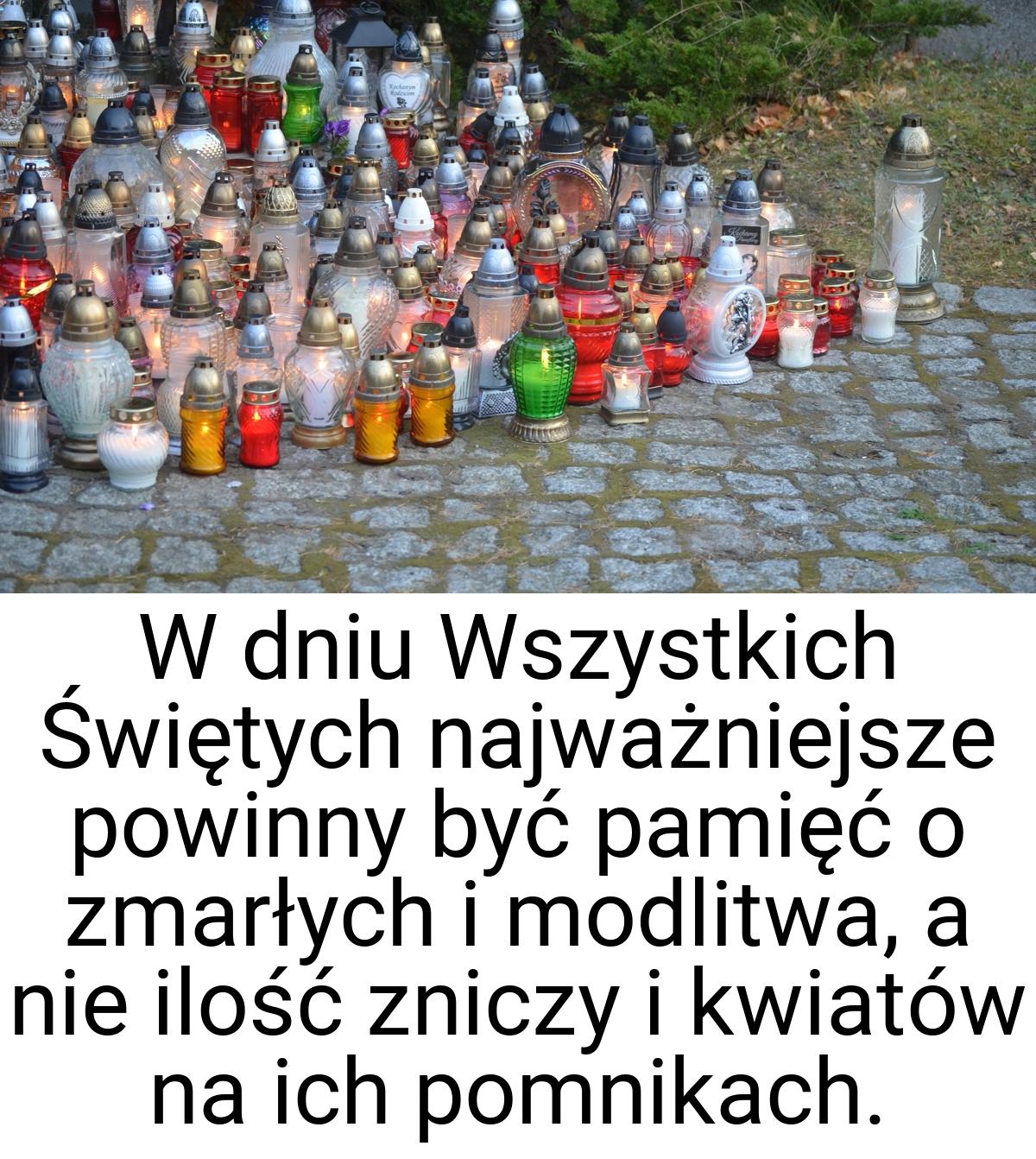 W dniu Wszystkich Świętych najważniejsze powinny być pamięć