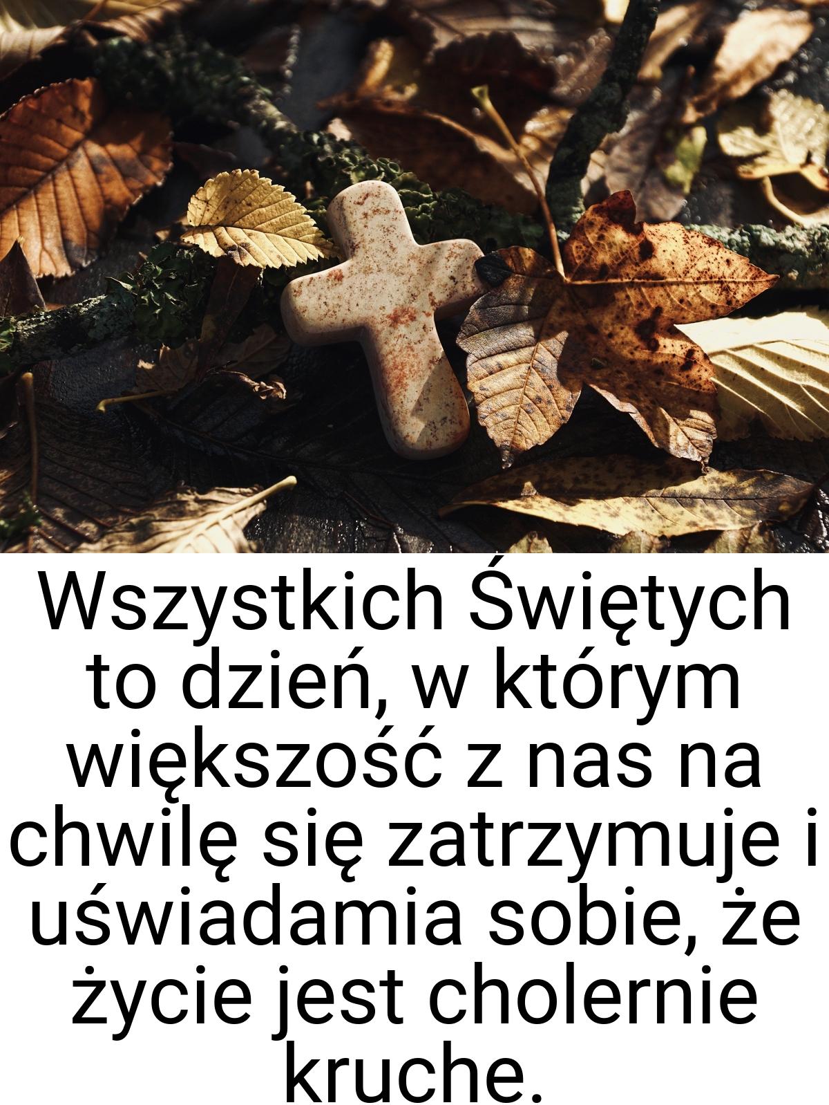 Wszystkich Świętych to dzień, w którym większość z nas na