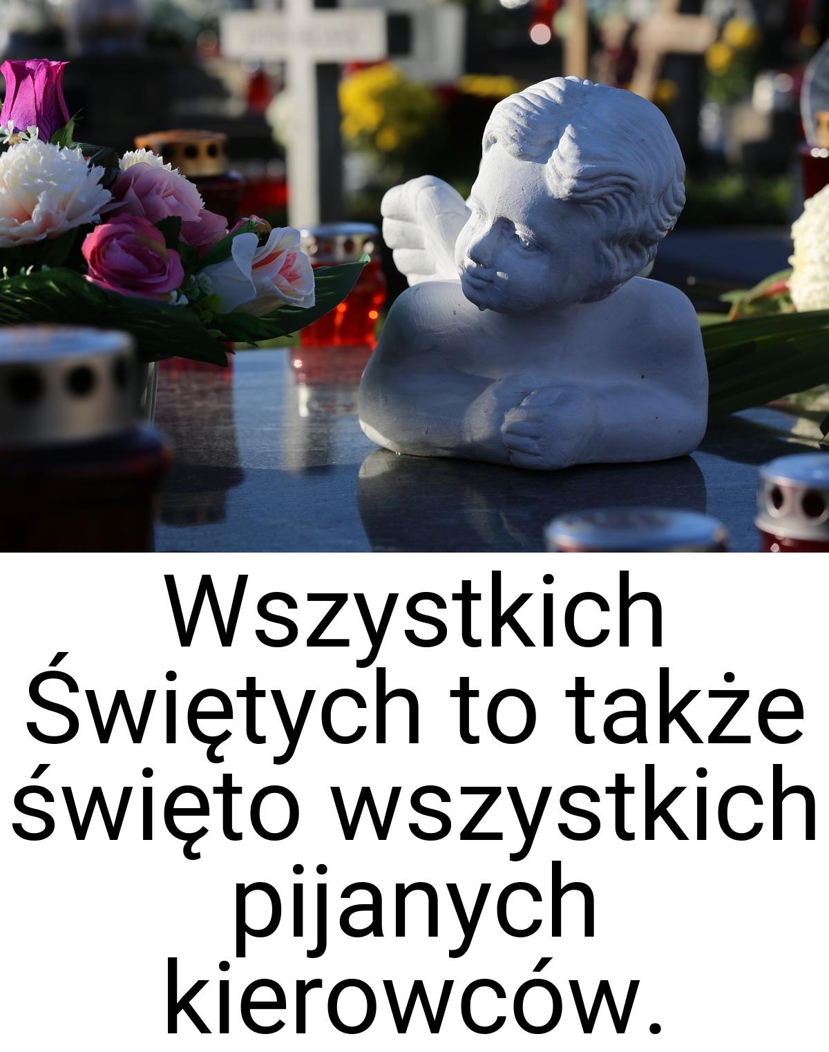 Wszystkich Świętych to także święto wszystkich pijanych