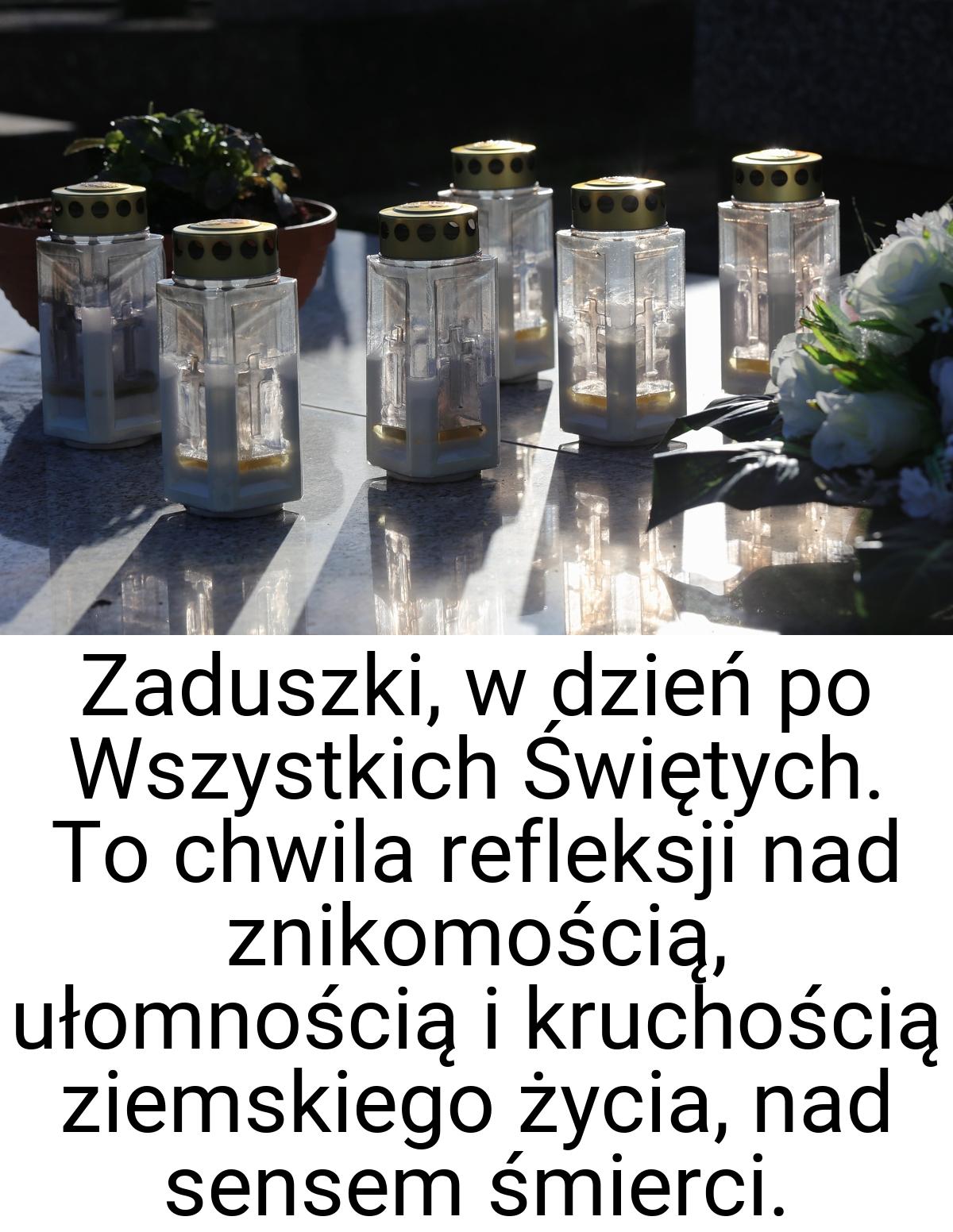 Zaduszki, w dzień po Wszystkich Świętych. To chwila