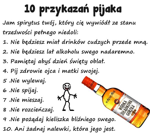 10 przykazań pijaka Jam spirytus twój, który cię wywiódł ze