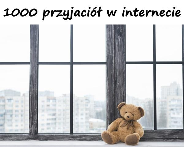 1000 przyjaciół w internecie