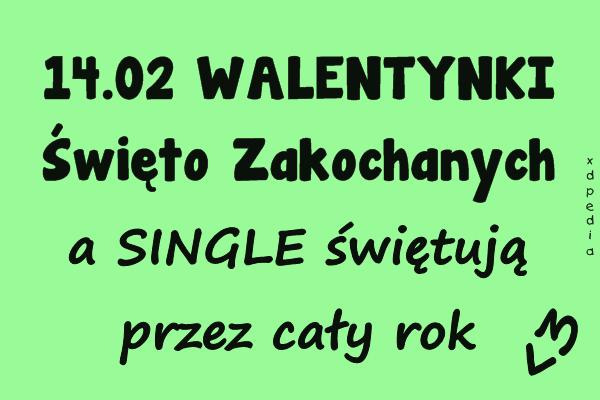 14.02 WALENTYNKI Święto Zakochanych, a SINGLE świętują