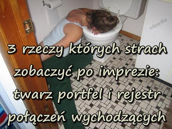 3 rzeczy których strach zobaczyć po imprezie: twarz portfel