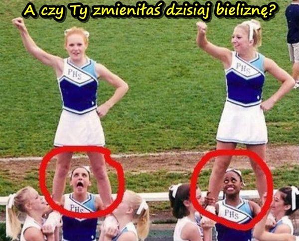 A czy Ty zmieniłaś dzisiaj bieliznę