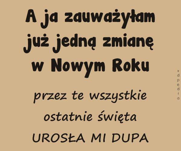 A ja zauważyłam już jedną zmianę w Nowym Roku przez te