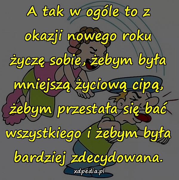 A tak w ogóle to z okazji nowego roku życzę sobie, żebym