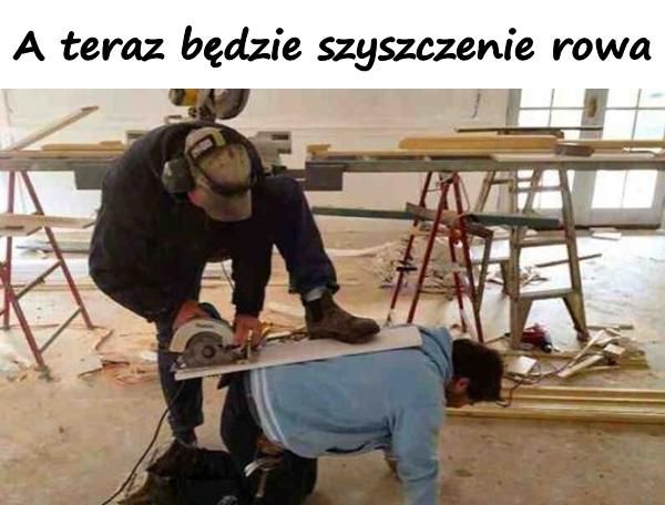 A teraz będzie szyszczenie rowa