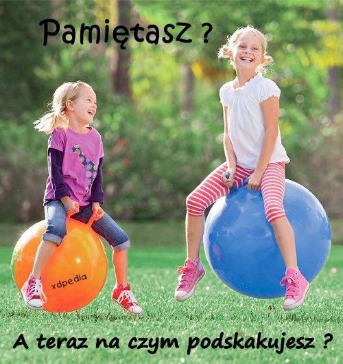 A teraz na czym podskakujesz