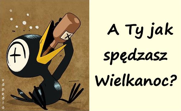 A Ty jak spędzasz Wielkanoc