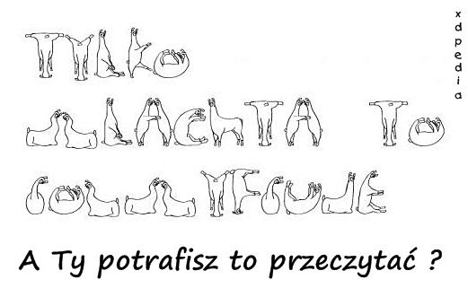 A Ty potrafisz to przeczytać