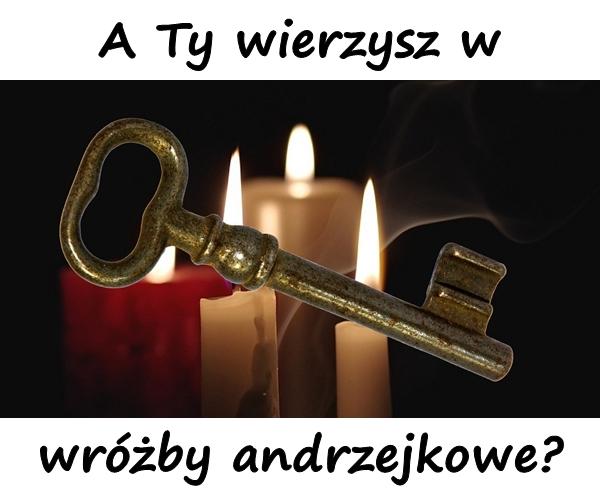 A Ty wierzysz w wróżby andrzejkowe