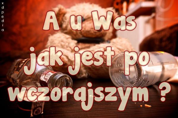 A u Was jak jest po wczorajszym