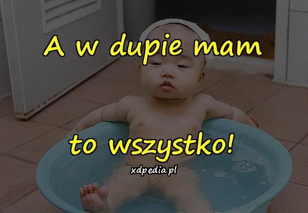 A w dupie mam to wszystko