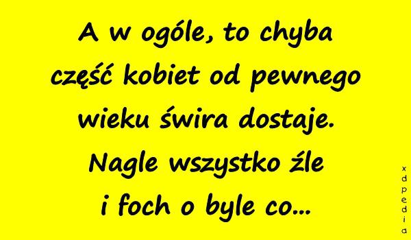 A w ogóle, to chyba część kobiet od pewnego wieku świra
