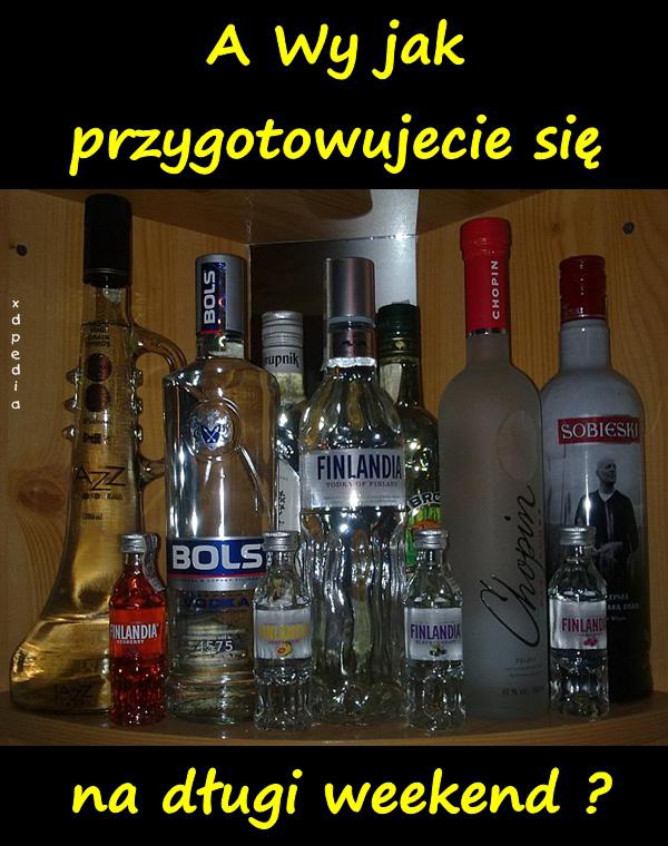 A Wy jak przygotowujecie się na długi weekend