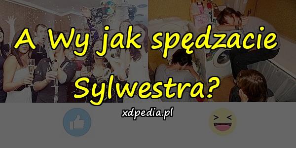 A Wy jak spędzacie Sylwestra