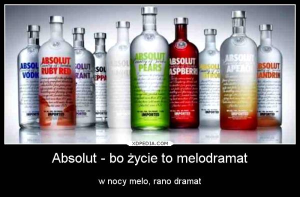 Absolut - bo życie to melodramat w nocy melo, rano dramat