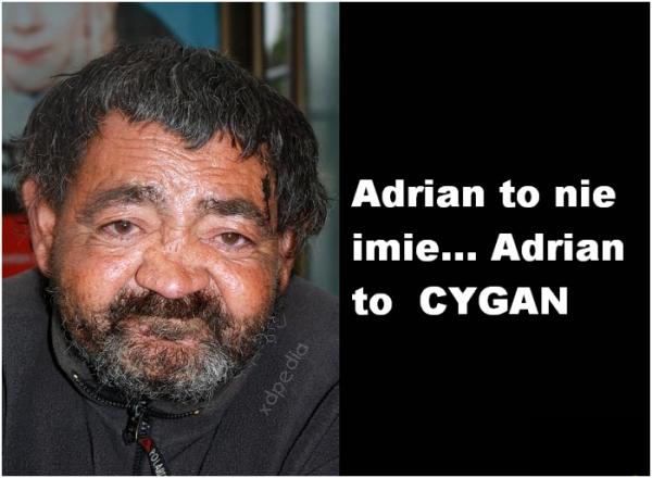 Adrian to nie imię... Adrian to cygan