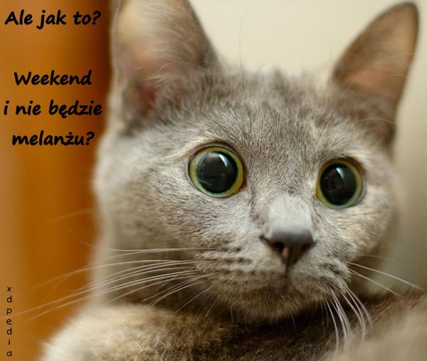 Ale jak to? Weekend i nie będzie melanżu