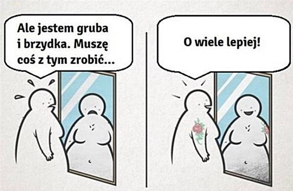 Ale jestem gruba i brzydka. Musze coś z tym robić