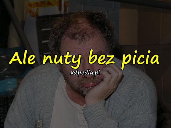 Ale nuty bez picia