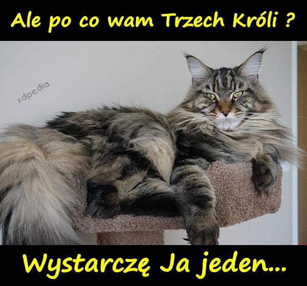 Ale po co wam Trzech Króli? Wystarczę Ja jeden