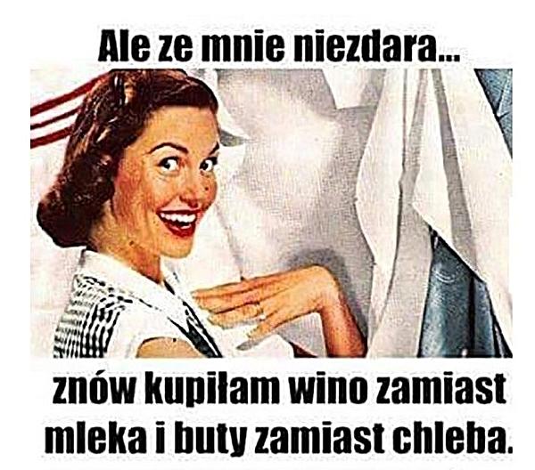 Ale ze mnie niezdara, znów kupiłam wino zamiast mleka i