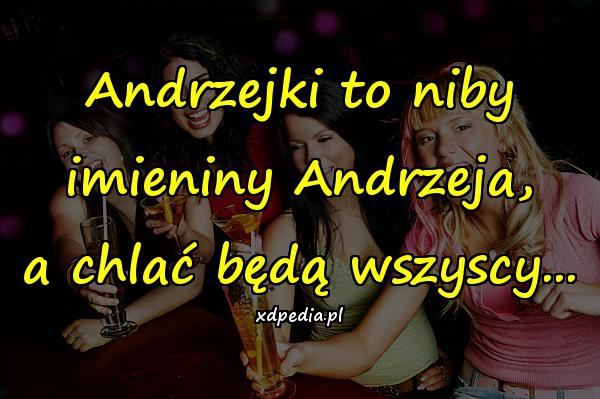 Andrzejki to niby imieniny Andrzeja, a chlać będą wszyscy